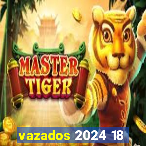 vazados 2024 18